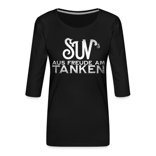 SUV's aus Freude am tanken - Frauen Premium 3/4-Arm Shirt