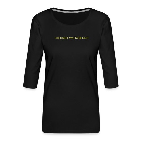 The right way to be rich - T-shirt Premium manches 3/4 Femme