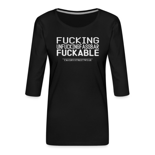 Unfucking fuckable - Frauen Premium 3/4-Arm Shirt