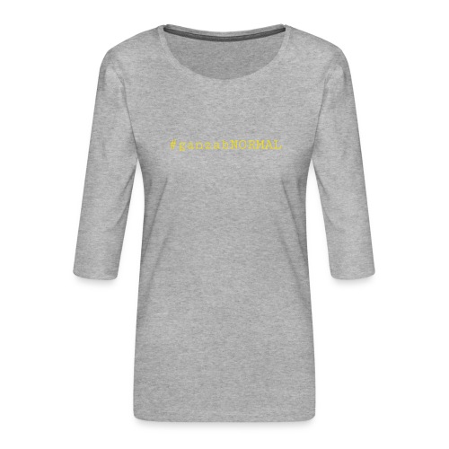 #ganzabNORMAL_Classic - Frauen Premium 3/4-Arm Shirt