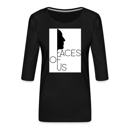 Faces of Us - schwarz auf weiss - Frauen Premium 3/4-Arm Shirt