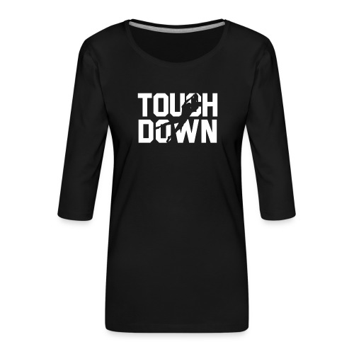 Touchdown - Frauen Premium 3/4-Arm Shirt