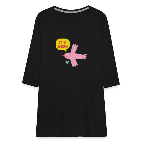 IT'S OKAY! singt ein kleiner rosa Vogel - Frauen Premium 3/4-Arm Shirt