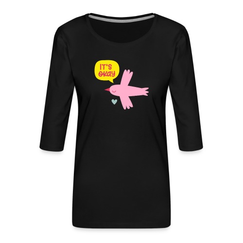 IT'S OKAY! singt ein kleiner rosa Vogel - Frauen Premium 3/4-Arm Shirt