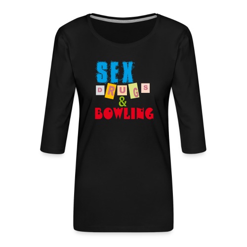 Sex, drugs & Bowling - Premium-T-shirt med 3/4-ärm dam