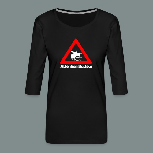 Attention batteur - cadeau batterie humour - T-shirt Premium manches 3/4 Femme