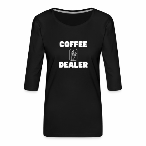 COFFEE DEALER - Frauen Premium 3/4-Arm Shirt