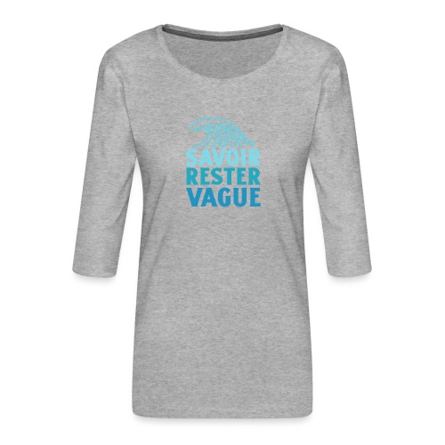 IL FAUT SAVOIR RESTER VAGUE (surf, vacances) - Premium T-skjorte med 3/4 erme for kvinner