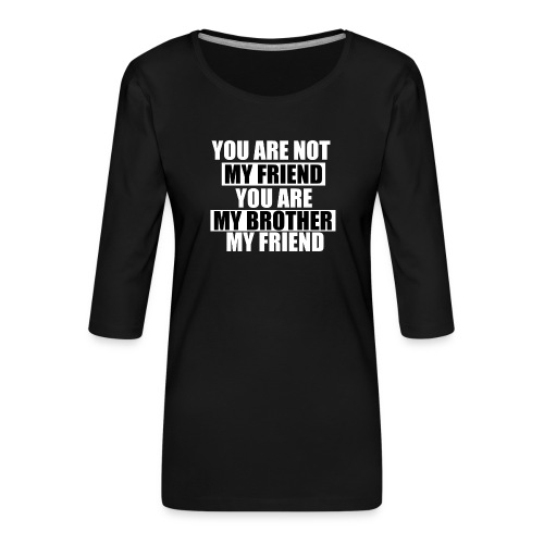 my friend - T-shirt Premium manches 3/4 Femme