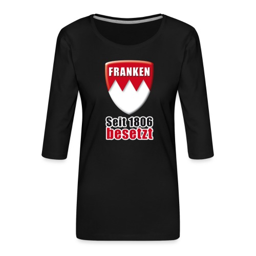 Franken - Seit 1806 besetzt! - Frauen Premium 3/4-Arm Shirt
