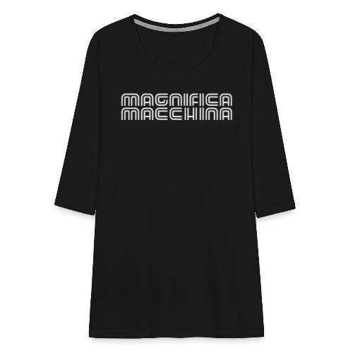 Magnifica Macchina - female - Frauen Premium 3/4-Arm Shirt