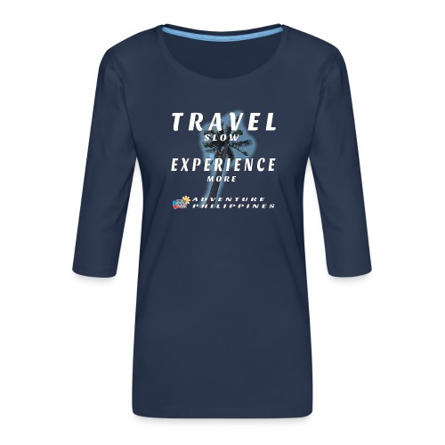 travel slow experience more etwas grösser - Frauen Premium 3/4-Arm Shirt