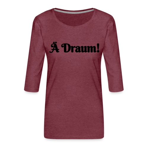 Ä Draum - Frauen Premium 3/4-Arm Shirt