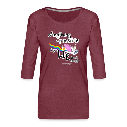 Anything Is Possible if you lie hard enough - Women's Premium 3/4-Sleeve T-Shirt