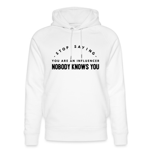 Influencer ? Nobody knows you - Unisex Organic Hoodie by Stanley & Stella