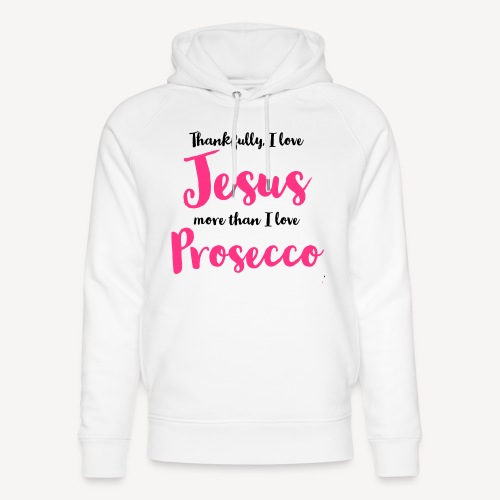 THANKFULLY I LOVE JESUS MORE THAN I LOVE PROSECCO - Unisex Organic Hoodie by Stanley & Stella