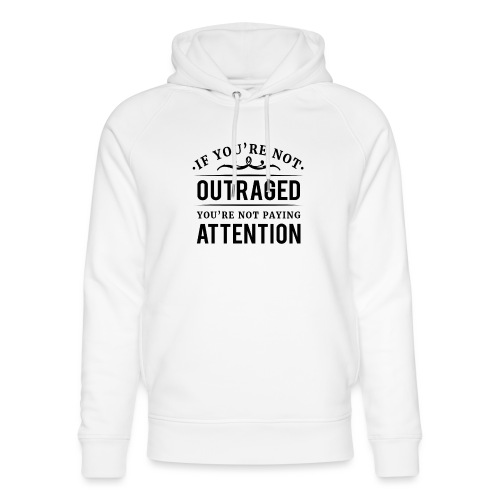 If you're not outraged you're not paying attention - Unisex Bio-Hoodie von Stanley & Stella