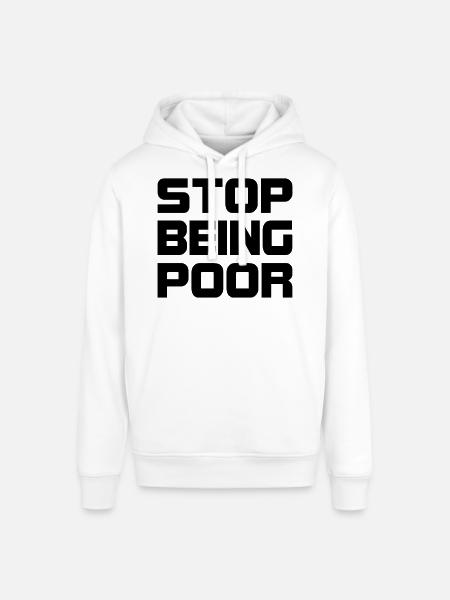 Stop being poor - Stanley/Stella SOUNDER Unisex Hoodie - white