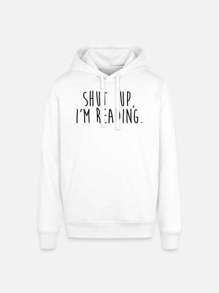 Shut up, i'm reading - Stanley/Stella SOUNDER Unisex Hoodie - white