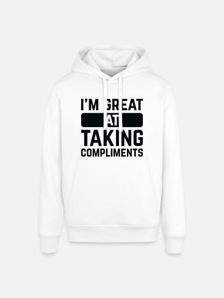 I’m Great At Taking Compliments - Stanley/Stella SOUNDER Unisex Hoodie - white