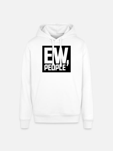 ew people funny quote - Stanley/Stella SOUNDER Unisex Hoodie - white