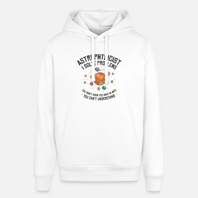 Astrophysicist I Solve Problems Funny - Stanley/Stella SOUNDER Unisex Hoodie - white