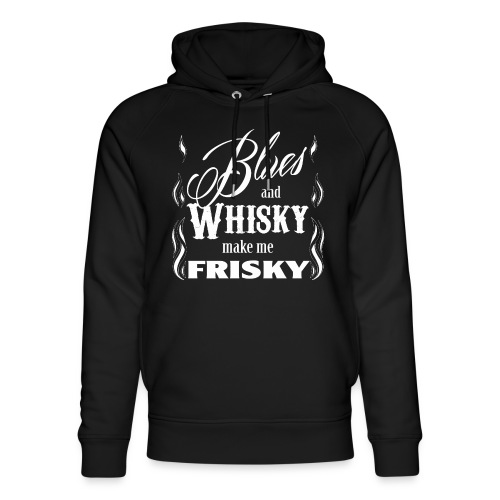 Blues and whisky make me frisky - Stanley/Stella Unisex Organic Hoodie
