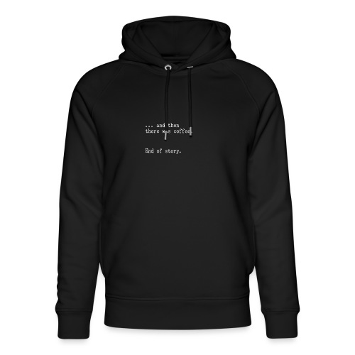 And then there was coffee. End of story. - Stanley/Stella Unisex Bio-Hoodie