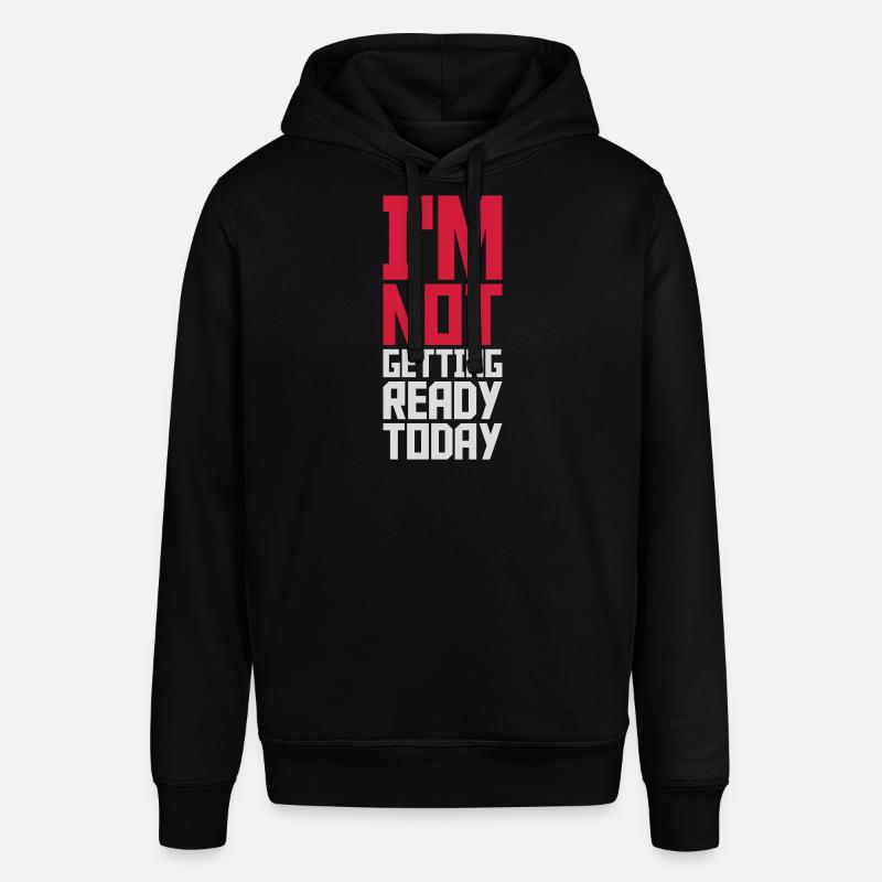 not getting ready today - Stanley/Stella SOUNDER Unisex Hoodie - black