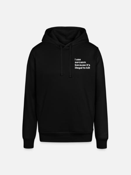 I use sarcasm because it's illegal to kill - Stanley/Stella SOUNDER Unisex Hoodie - black