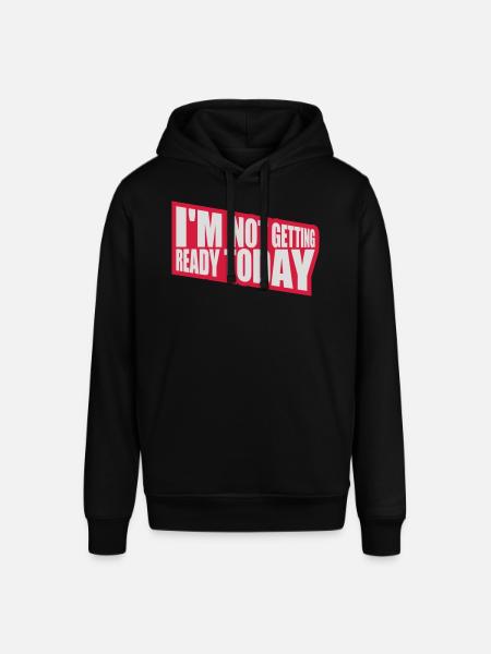 not getting ready today - Stanley/Stella SOUNDER Unisex Hoodie - black