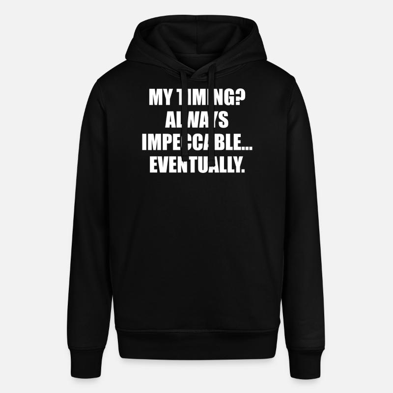 My Timing Always Impeccable Eventually - Stanley/Stella SOUNDER Unisex Hoodie - black