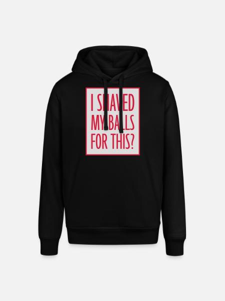 I shaved my balls - Stanley/Stella SOUNDER Unisex Hoodie - black