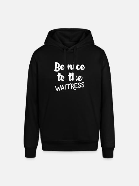 Be nice to the waitress - Stanley/Stella SOUNDER Unisex Hoodie - black