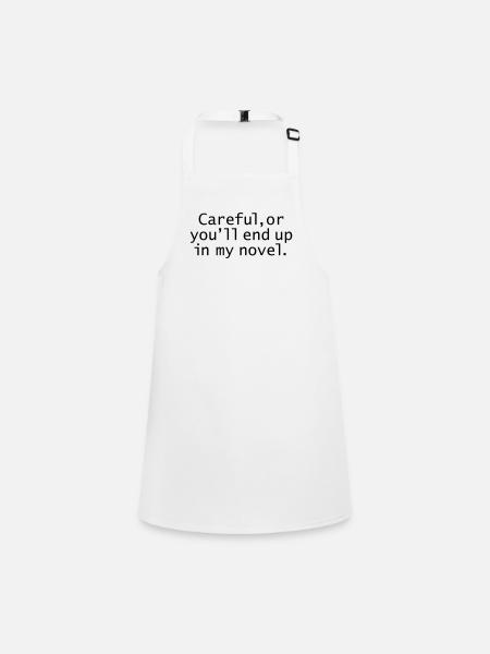 Careful, Or You'll End Up In My Novel. - Children's Apron - white - Front