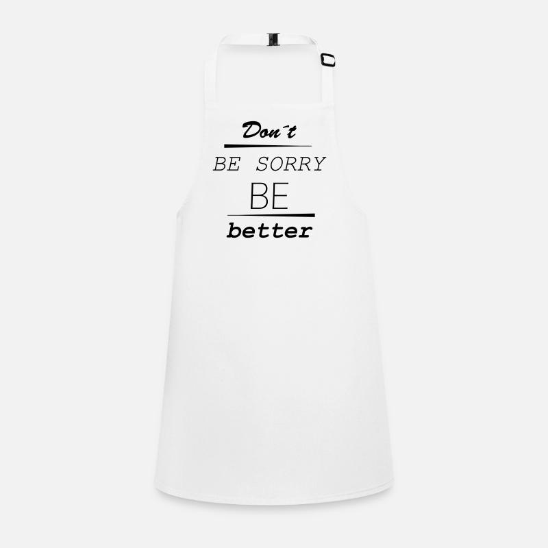 Don’t be sorry, be better Schürze für Kinder