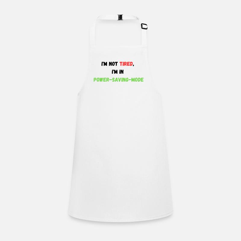 I'M NOT TIRED, I'M IN POWER-SAVING-MODE Children's Apron