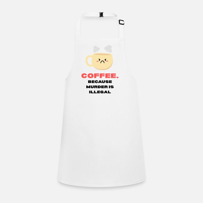 Coffee because murder is illegal Lustige Sprüche Schürze für Kinder