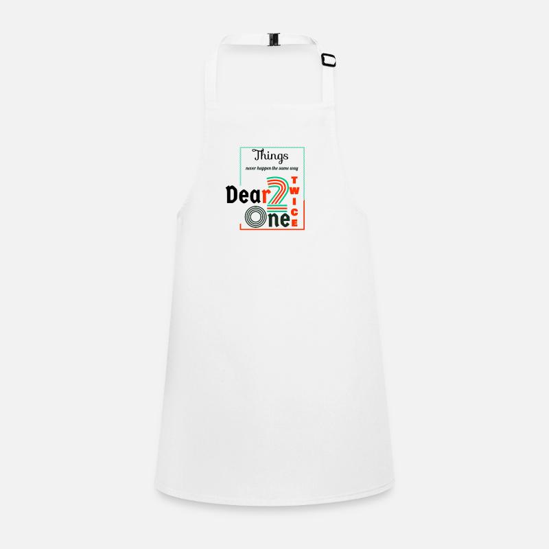 Thing never happen the same way twice dear one Children's Apron