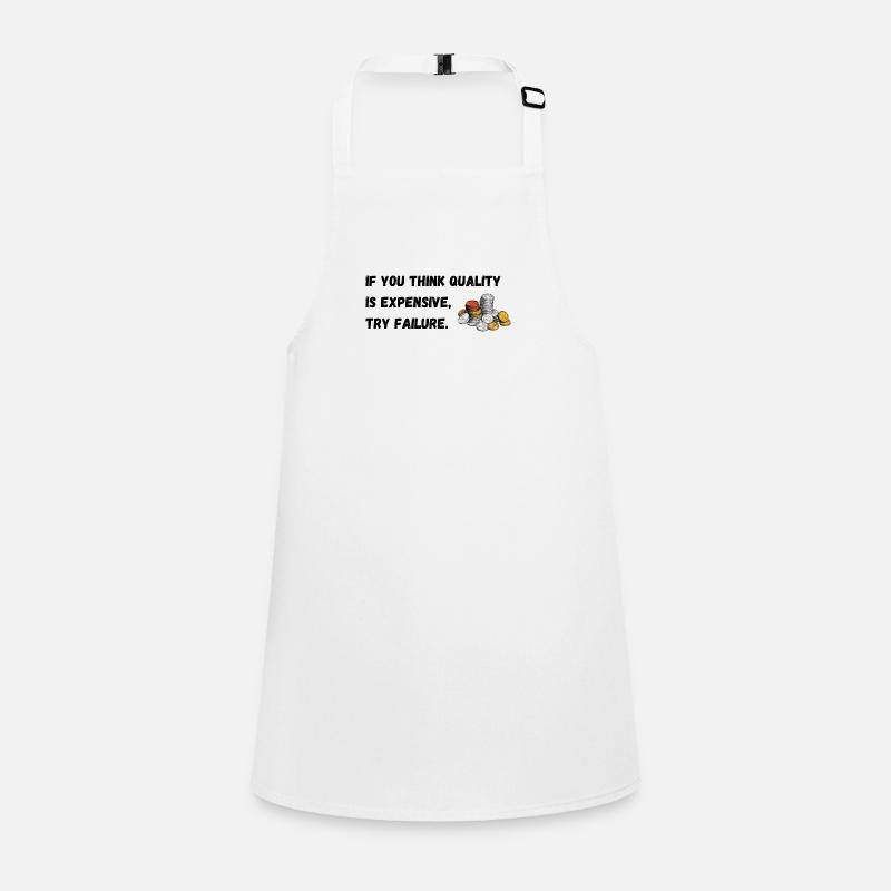 If you think quality's expensive, try failure. Children's Apron