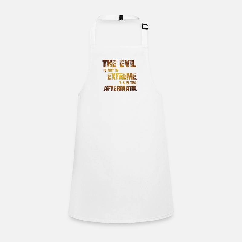 The Evil is not in extremes, it's in the aftermath Children's Apron