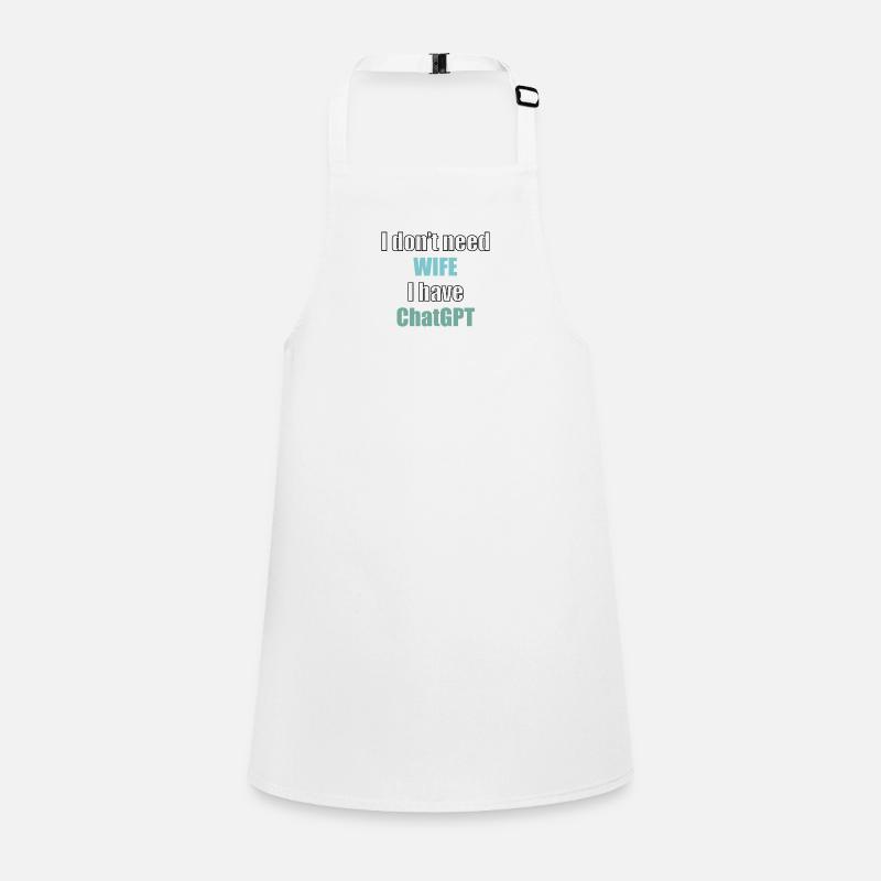 I don't need wife I have chatGPT programmer code Children's Apron