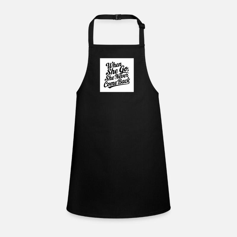 when she go she never come back Children's Apron