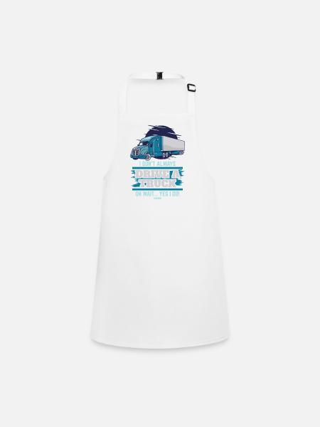 I Don't Always Drive A Truck Oh Wait Yes I Do - Children's Apron - white - Front