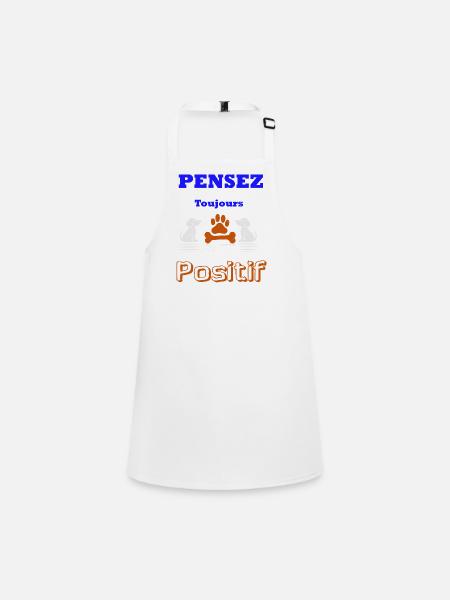 PENSER TOUJOURS POSITIF - Tablier Enfant - blanc - Devant