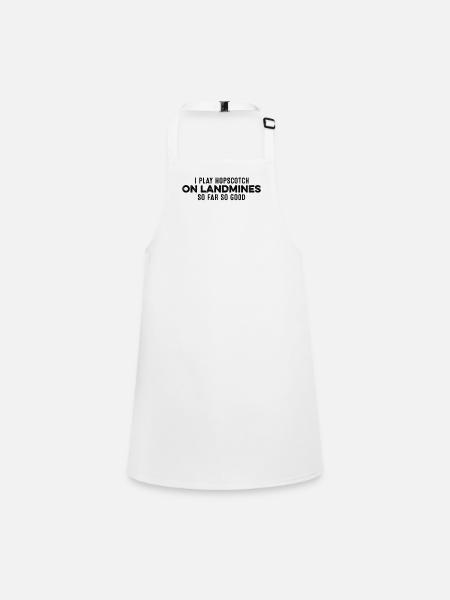 I Play Hopscotch On Landmines So Far So Good Cool - Children's Apron - white - Front