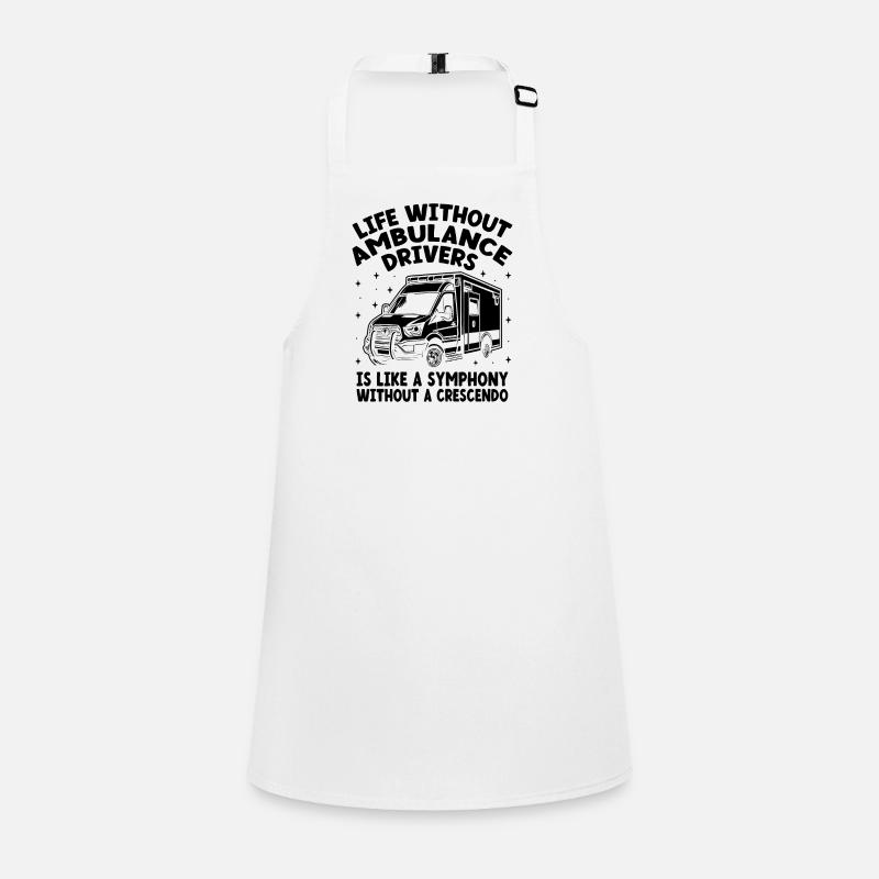 Life Without Ambulance Drivers Is Like A Symphony Children's Apron