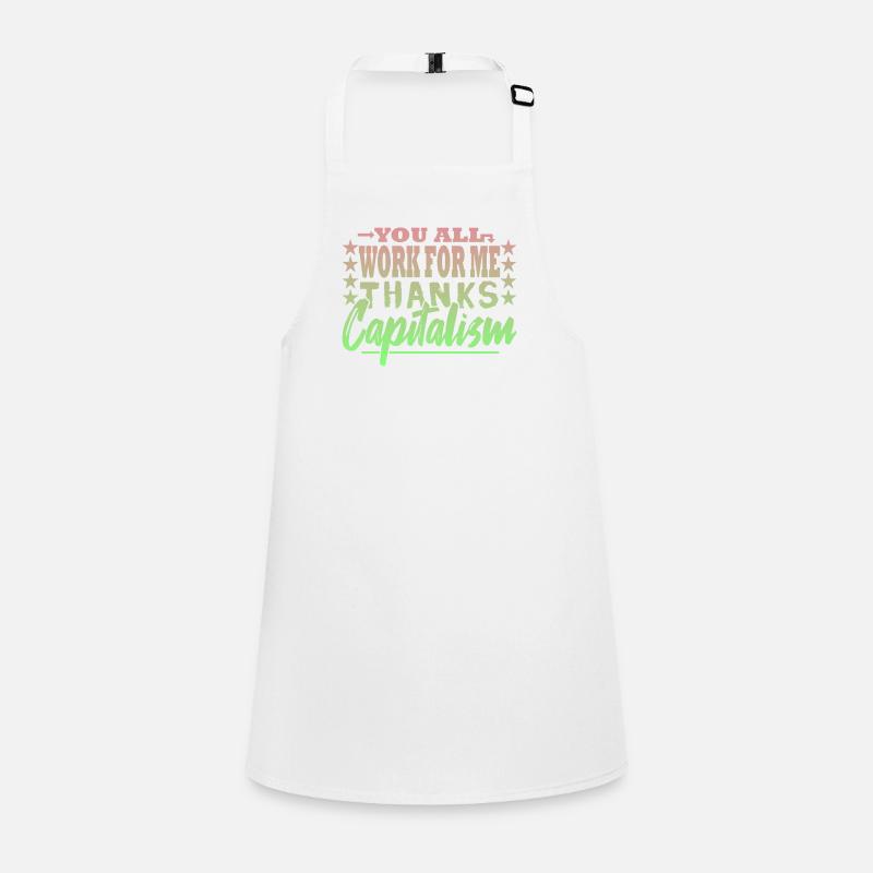 You all work for me - capitalist Children's Apron