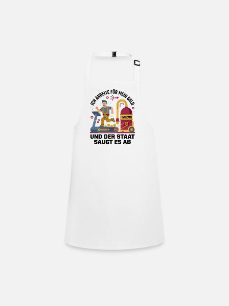 Ich arbeite für mein Geld, der Staat saugt es ab ! - Children's Apron - white - Front