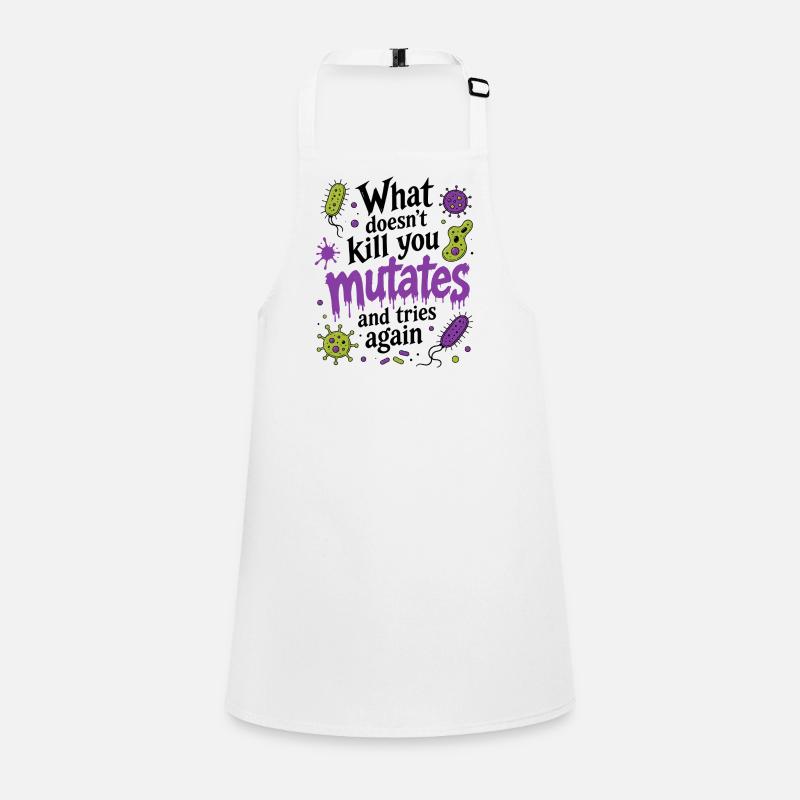 What Doesn't Kill You Mutates And Tries Again Children's Apron
